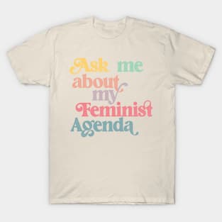 Ask me about my feminist agenda T-Shirt